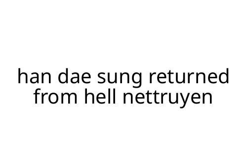 han dae sung returned from hell nettruyen