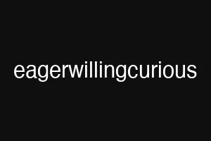 eagerwillingcurious