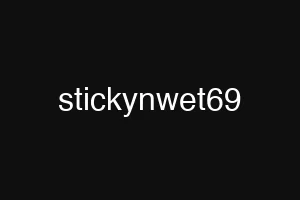 stickynwet69
