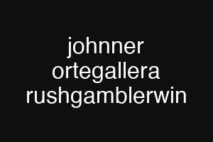 johnner ortegallera rushgamblerwin