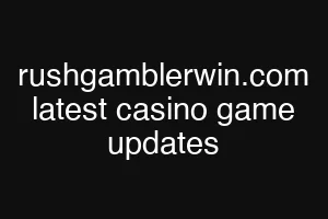 rushgamblerwin.com latest casino game updates