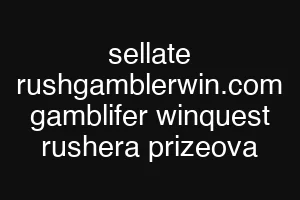 sellate rushgamblerwin.com gamblifer winquest rushera prizeova