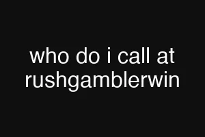 who do i call at rushgamblerwin